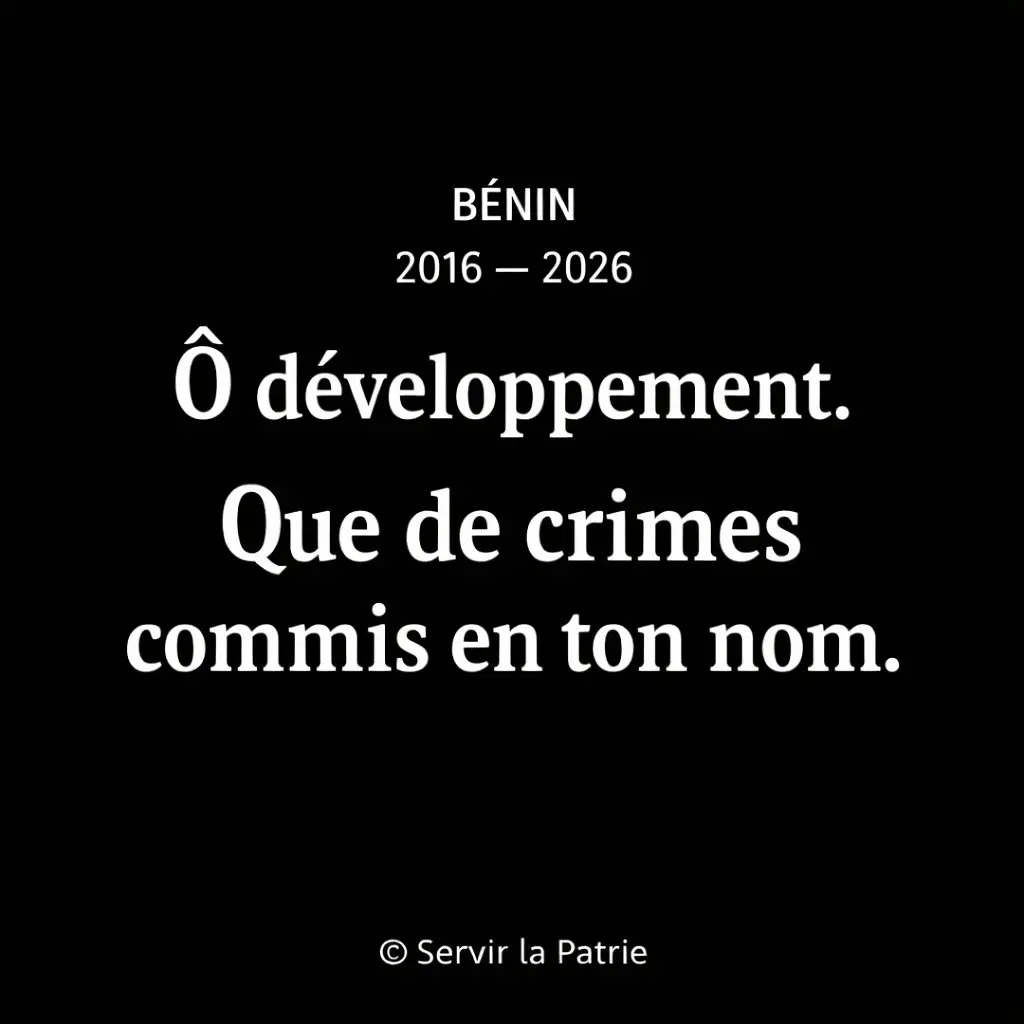 BÉNIN 2016 — 2026 Ô développement. Que de crimes commis en ton nom.